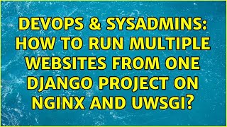 DevOps & SysAdmins: How to run multiple websites from one Django project on nginx and uwsgi? Wealth