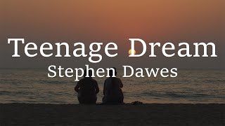 Stephen Dawes - Teenage Dream (lyrics)