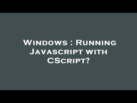 Windows : Running Javascript with CScript?