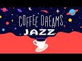 Coffee Dreams JAZZ - Relaxing Background Bossa Nova JAZZ Playlist For Dreams, Work, Study