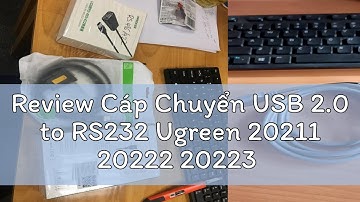 Review Cáp Chuyển USB 2.0 to RS232 Ugreen 20211 20222 20223 20210 CR104 (USB 2.0 Male to RS232 Male