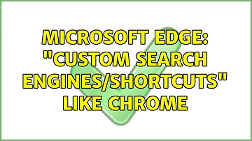 Microsoft Edge: "Custom Search Engines/Shortcuts" like Chrome