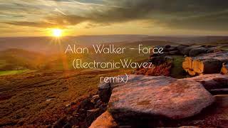 Alan Walker -  Force (ElectronicWavez Remix)