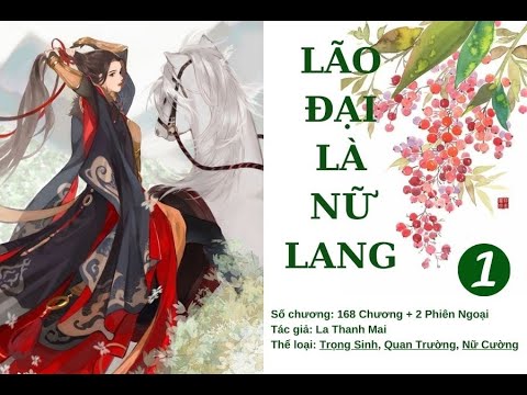 Chương 1- Chương 10: Lão Đại Là Nữ Lang -Tác giả: La Thanh Mai-Truyện Audio Cổ Đại, Trọng Sinh, HE - youtube
