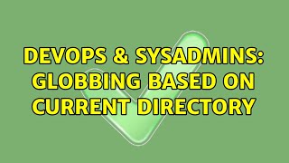 DevOps & SysAdmins: Globbing based on current directory Net Worth
