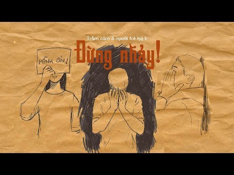Video Trầm cảm ở người trẻ | Kỳ 1: Đừng nhảy! - youtube