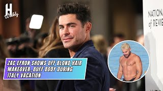 Zac Efron shows off blond hair makeover, buff body during Italy vacation | Hollywood weekly