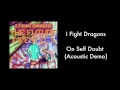 On Self Doubt (Acoustic Demo) - I Fight Dragons | Audio Only