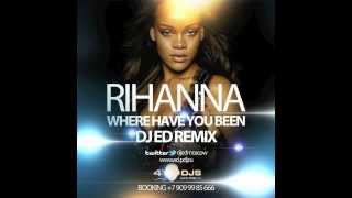 Rihanna - Where Have You Been (DJ ED Remix)