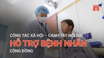 CÔNG TÁC XÃ HỘI – CÁNH TAY NỐI DÀI HỖ TRỢ BỆNH NHÂN, CỘNG ĐỒNG | VTC9