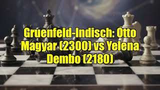 Gruenfeld-Indisch: Otto Magyar (2300) vs Yelena Dembo (2180)