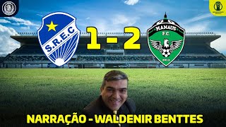 Waldenir Benttes narra: SÃO RAIMUNDO RR 1 x 2 MANAUS FC - Série D 2024