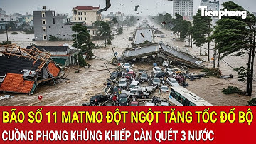 Báo động khẩn cấp: Bão số 11 Matmo đột ngột tăng tốc đổ bộ, cuồng phong khủng khiếp càn quét 3 nước