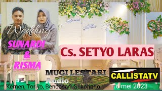 Live Cs. SETYO LARAS/Wedding SUNARDI & RISMA/Kernen, Toriyo/MUGI LESTARI Audio/16 May 2023