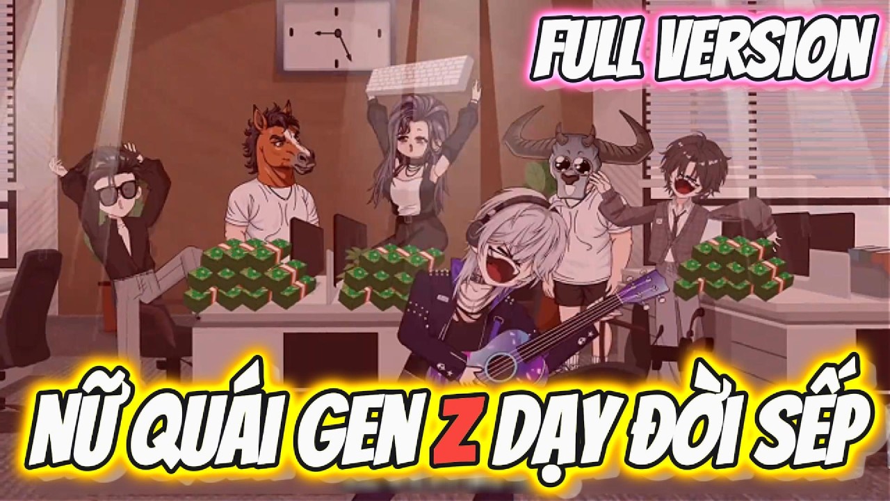 FULL Version | Nữ Quái Gen Z Dạy Đời Sếp | Hay Vietsub