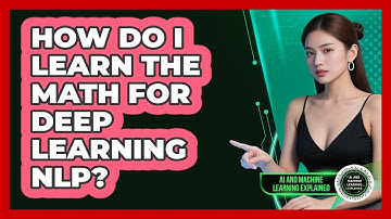 How Do I Learn The Math For Deep Learning NLP? - AI and Machine Learning Explained