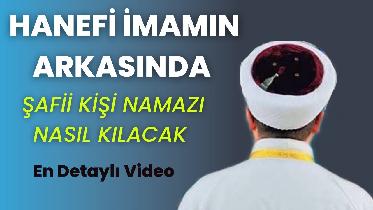 HANEFİ İMAMIN ARKASINDA ŞAFİİ OLAN KİŞİ NASIL NAMAZ KILMALI ? ŞAFİİ TERAVİH NAMAZI KILABİLİR Mİ ?