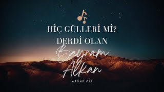 Bayram Alkan & Alaattin Buğurcu - Hiç Güller Mi? (Uygar Doğanay)