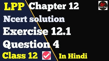 Class 12 Maths Chapter 12 Exercise 12.1 Question 4 | #LinearProgrammingClass12 | #LppSolutions