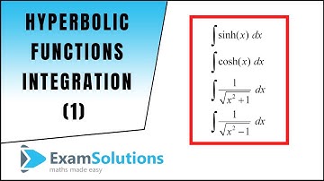Integration of Hyperbolic Functions (1) | ExamSolutions