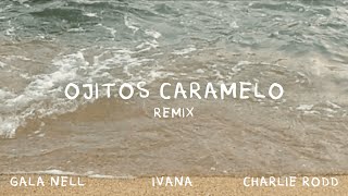 Gala Nell, Charlie Rodd, Ivana - ojitos caramelo remix (Videolyric oficial)