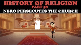 HISTORY OF RELIGION (Part 58):NERO PERSECUTES THE CHURCH