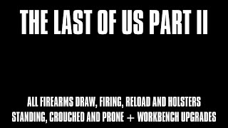 The Last of Us Part 2 - All Firearms Draw, Firing, Reload and Holsters + Workbench Upgrades