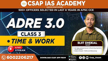 ADRE 3.0 | Class 3 – Time & Work | Complete Concept & PYQs | Bijit Dhekiyal Sir | CSAP IAS Academy
