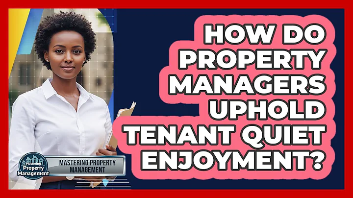 How Do Property Managers Uphold Tenant Quiet Enjoyment?