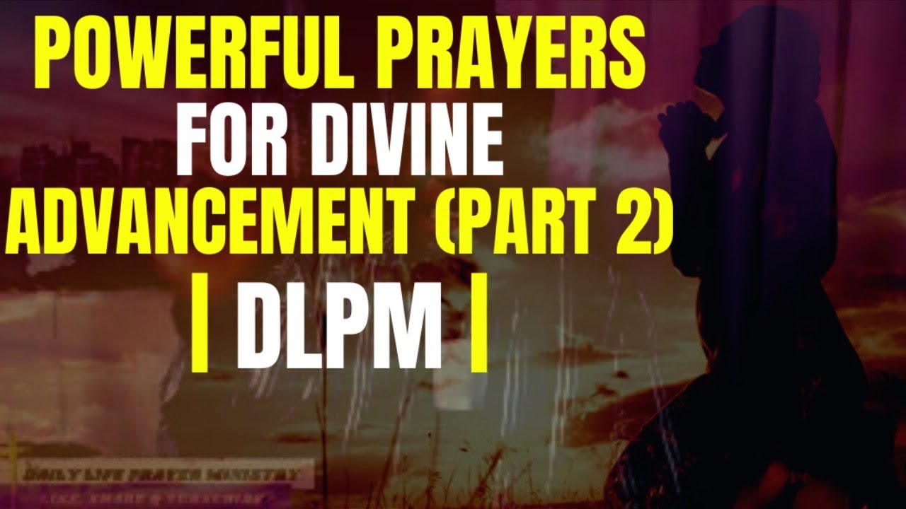 POWERFUL PRAYERS FOR DIVINE ADVANCEMENT | PART 2 | - DAILY LIFE PRAYER ...
