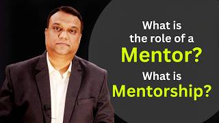 What is the role of a Mentor? What is Mentorship?