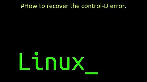 #How to recover the control-D error.