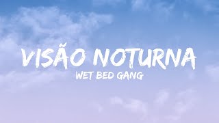 Wet Bed Gang - Visão Noturna (Letra)