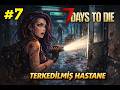 HASTANE BASKINI! || 7 DAYS TO DIE TÜRKÇE #7