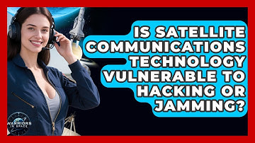 Is Satellite Communications Technology Vulnerable to Hacking or Jamming? - Warriors In Space