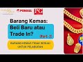 (Part-2) Beli Baru/Trade In: Barang Kemas Tidak Sesuai Untuk Pelaburan