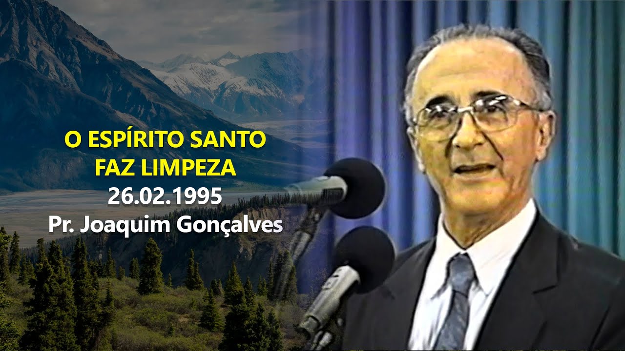 26.02.1995 - O Espírito Santo Faz Limpeza - Pr. Joaquim Gonçalves
