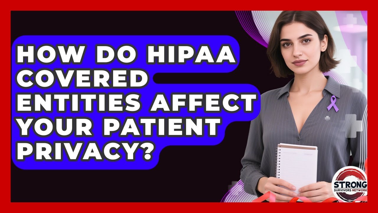 How Do HIPAA Covered Entities Affect Your Patient Privacy? - Strong Survivors Network