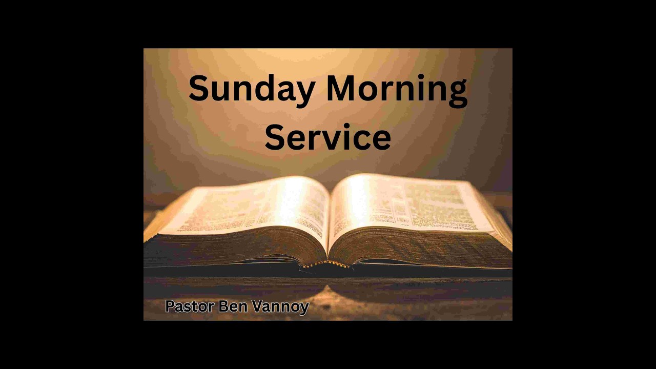 Sunday Morning Service - Ben Vannoy