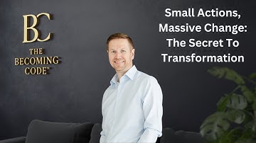 Small Actions | Massive Change: The Secret to Transformation