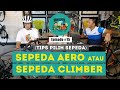 Sepeda Aero atau Sepeda Climber? Tips Pilih Sepeda - Podcast Main Sepeda w/ Azrul Ananda & Ray #15