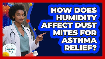 How Does Humidity Affect Dust Mites For Asthma Relief? - Everyday Asthma Tips