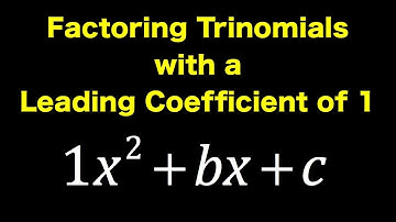 Factoring Trinomials with a Leading Coefficient of 1
