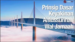 Prinsip Dasar Keyakinan Ahlussunnah Wal Jamaah - Ustadz Abdullah Zaen, Lc., MA