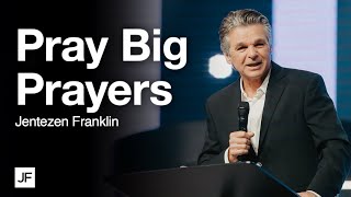 Pray Big Prayers | Jentezen Franklin