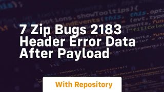 7 zip bugs 2183 header error data after payload