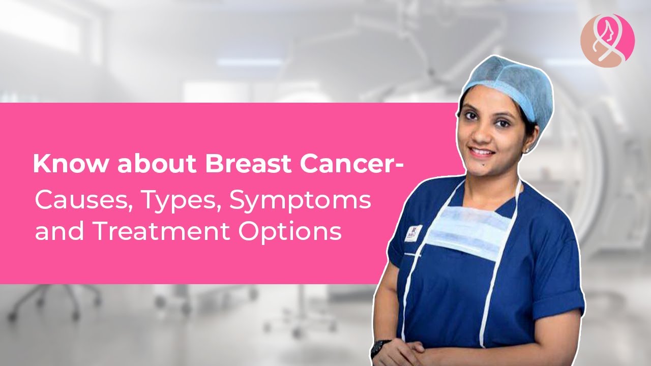 Know about Breast Cancer causes, types, symptoms and treatment options