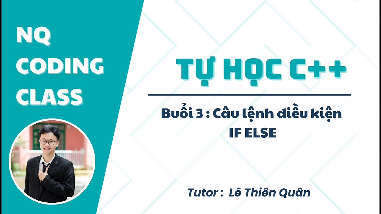 [C++ miễn phí cùng NQ Coding] - Buổi 3 : Câu lệnh điều kiện IF - ELSE ...