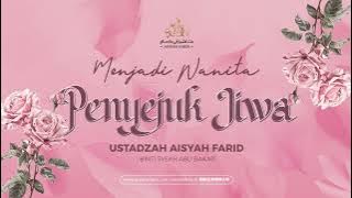 Menjadi Wanita Penyejuk Jiwa | Ustadzah Aisyah Farid