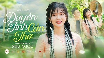 DUYÊN TÌNH CẦN THƠ - NHƯ NGỌC | MV OFFICIAL | Về Cần Thơ nắng gió hòa ca...